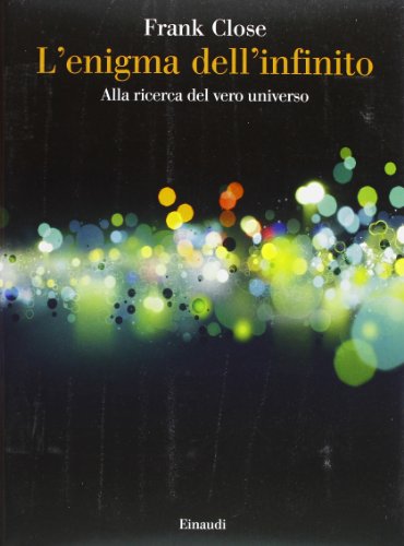 L'enigma dell'infinito. Alla ricerca del vero universo