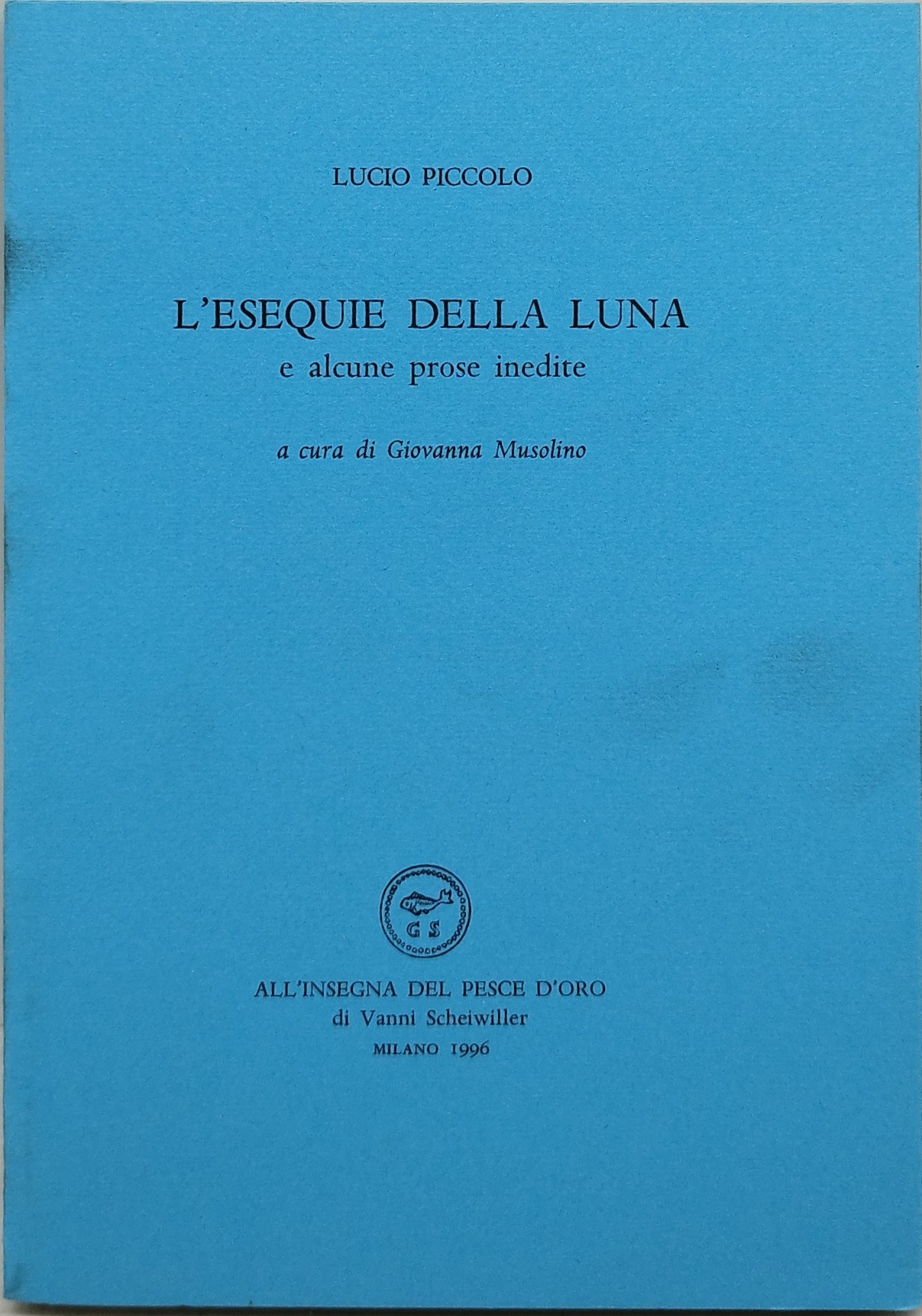 l'esequie della luna e alcune prose inedite all'insegna del pesce …