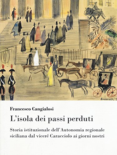 L'isola dei passi perduti. Storia istituzionale dell'Autonomia regionale siciliana dal …