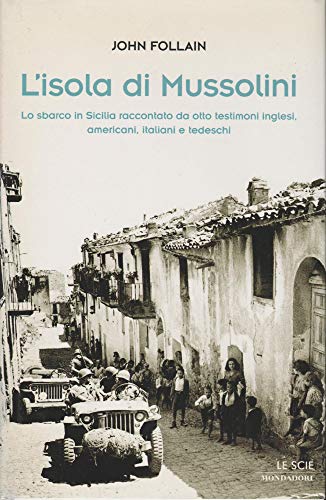 L'isola di Mussolini. Lo sbarco in Sicilia raccontato da otto …
