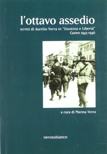 L'ottavo assedio. Scritti di Aurelio Verra in «giustizia e libertà». …