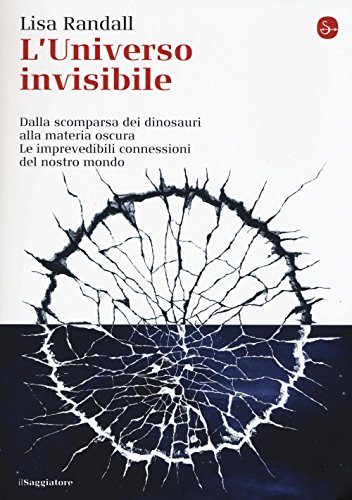 L'universo invisibile. Dalla scomparsa dei dinosauri alla materia oscura. Le …