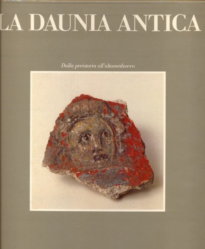 La Daunia antica - Dalla preistoria all'altomedioevo