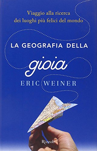 La geografia della gioia. Viaggio alla ricerca dei luoghi più …