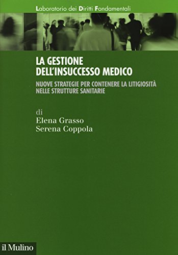 La gestione dell'insuccesso medico. Nuove strategie per contenere la litigiosità …
