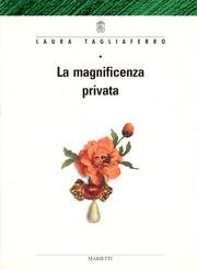 La magnificenza privata. Argenti, gioie, quadri e altri mobili della …
