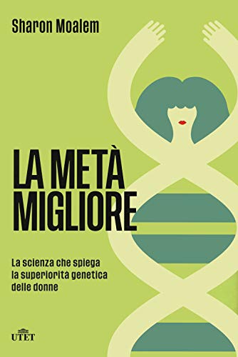La metà migliore. La scienza che spiega la superiorità genetica …