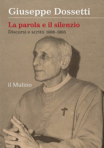 La parola e il silenzio. Discorsi e scritti 1986-1995 Dossetti, …