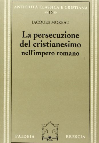 La persecuzione del cristianesimo nell'Impero romano
