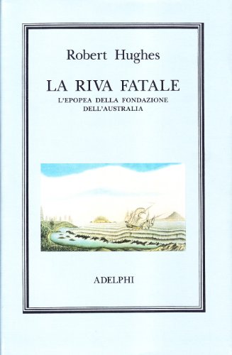 La riva fatale. L'epopea della fondazione dell'Australia