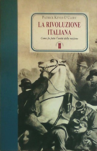 La rivoluzione italiana. Come fu fatta l'unità della nazione