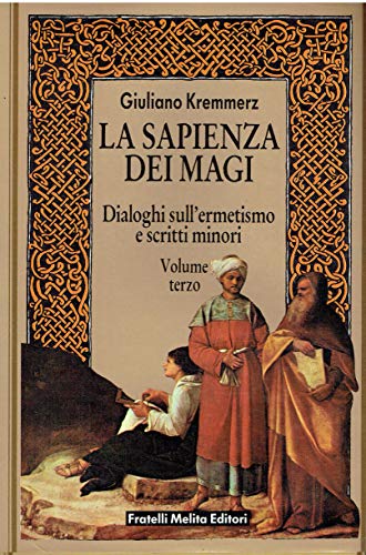 La sapienza dei Magi (Volume terzo: Dialoghi sull'ermetismo e scritti …