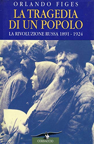 La tragedia di un popolo. La rivoluzione russa 1891-1924