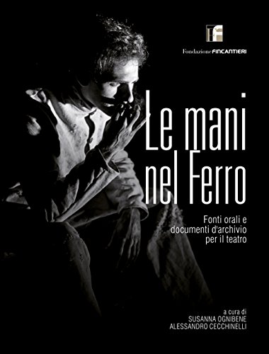 Le mani nel ferro. Fonti orali e documenti d'archivio per …