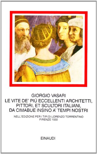 Le vite de' più eccellenti architetti, pittori, et scultori italiani, …