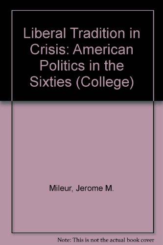 Liberal Tradition in Crisis: American Politics in the Sixties