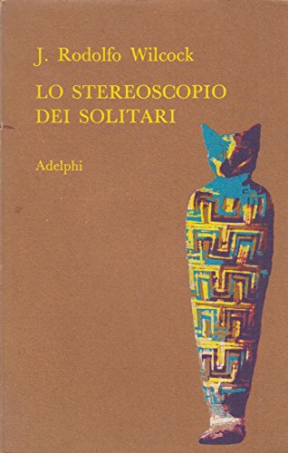 Lo stereoscopio dei solitari J. Rodolfo Wilcock