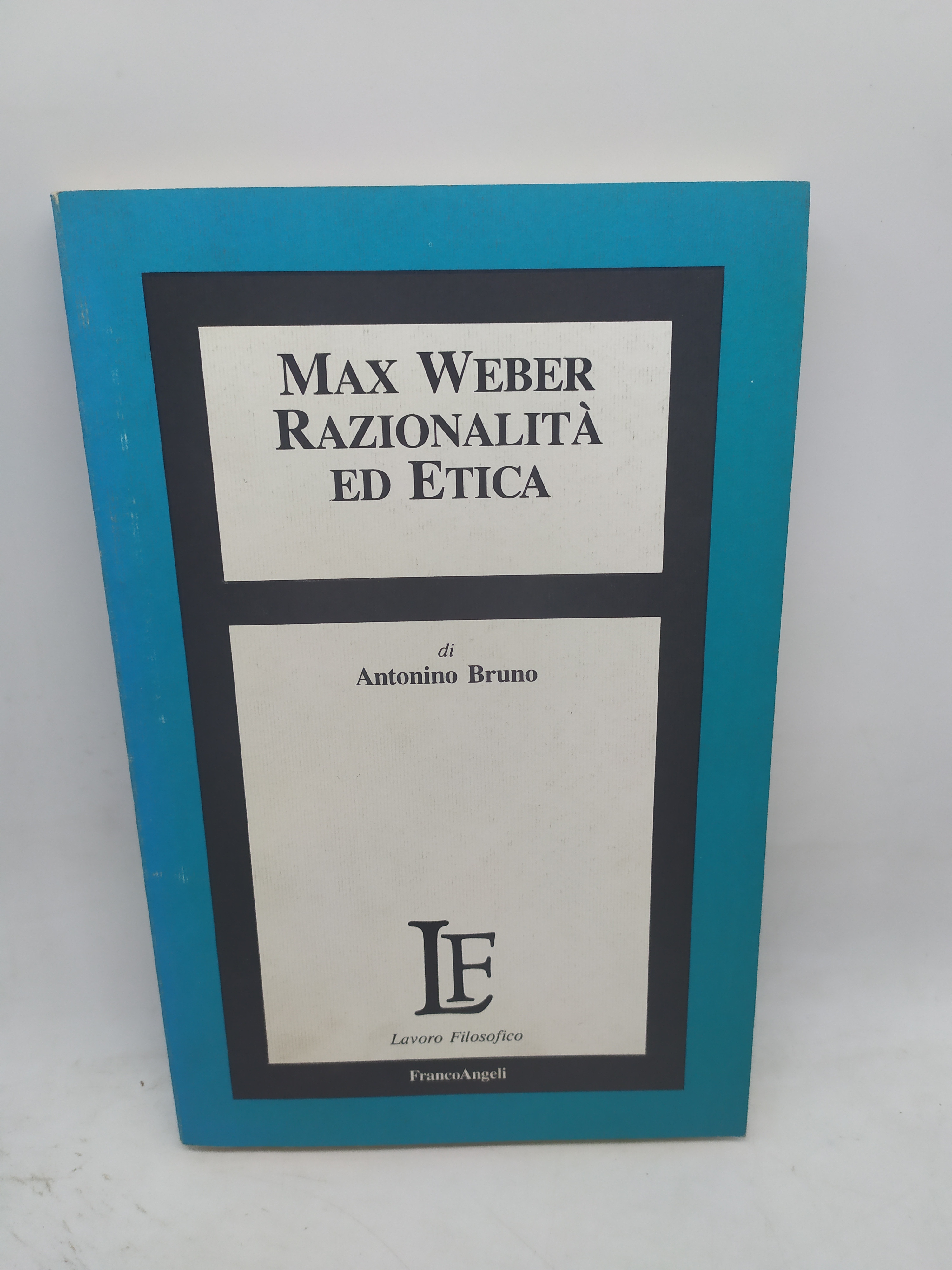 max weber razionalità ed etica antonino bruno franco angeli