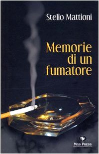 Memorie di un fumatore. Il romanzo di un uomo, di …