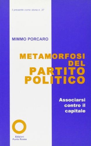 Metamorfosi del partito politico. Associarsi contro il capitale