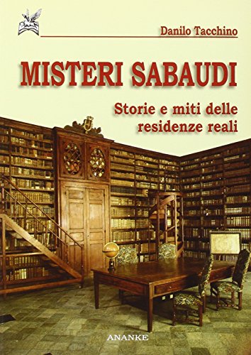 Misteri sabaudi. Storie e miti delle residenze reali