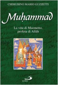 Muhammad. La vita di Maometto profeta di Allâh