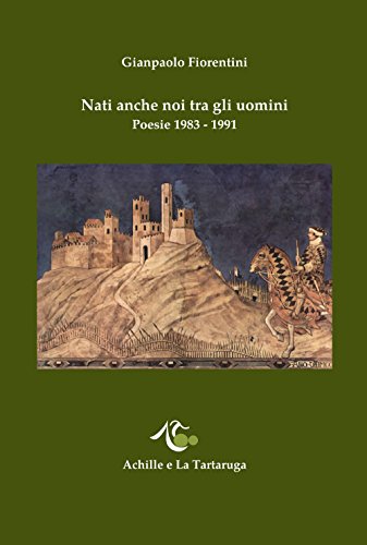 Nati anche noi tra gli uomini. Poesie 1983-1991