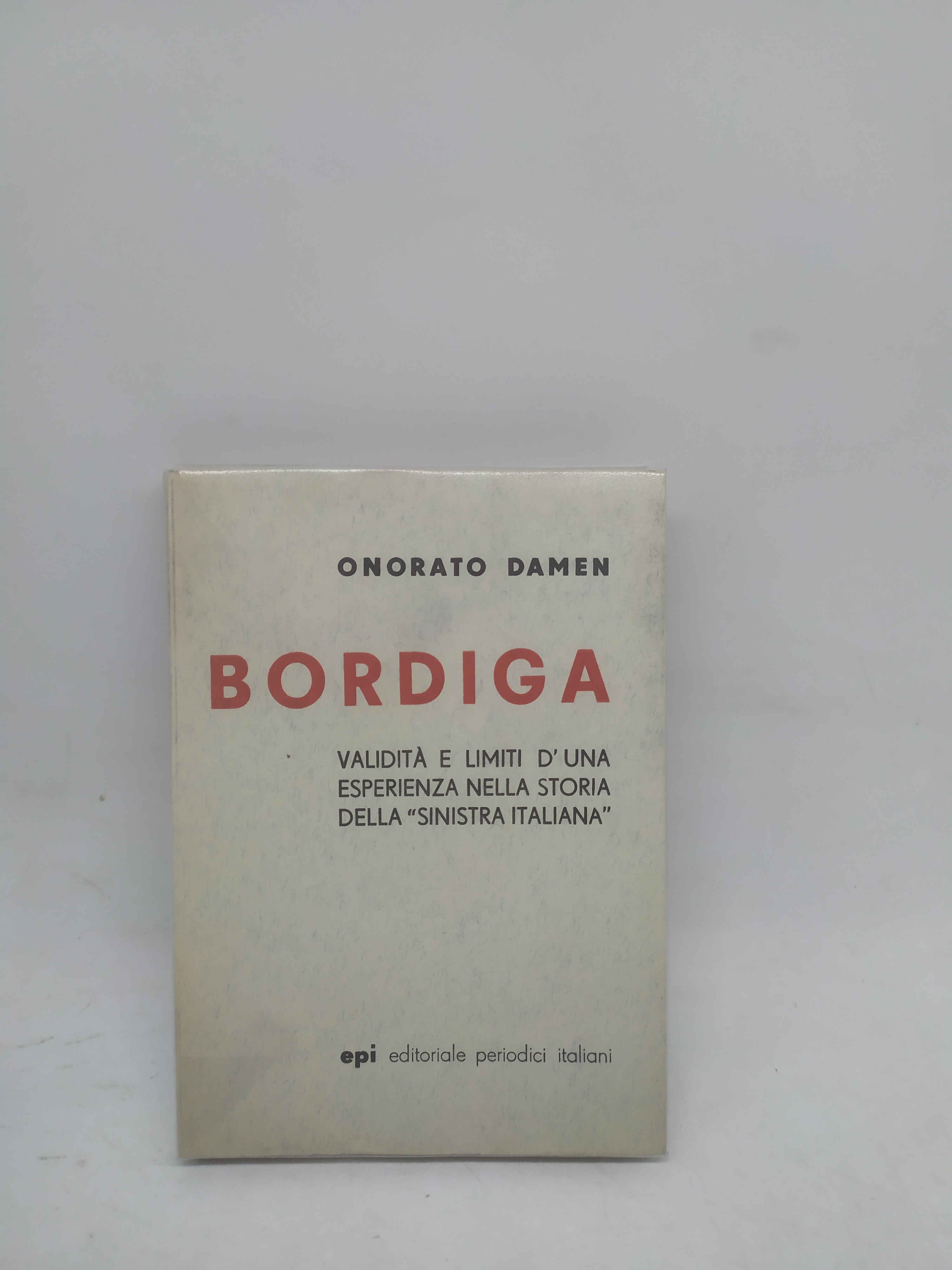 onorato damen bordiga validità e limiti d'una esperienza nella storia …