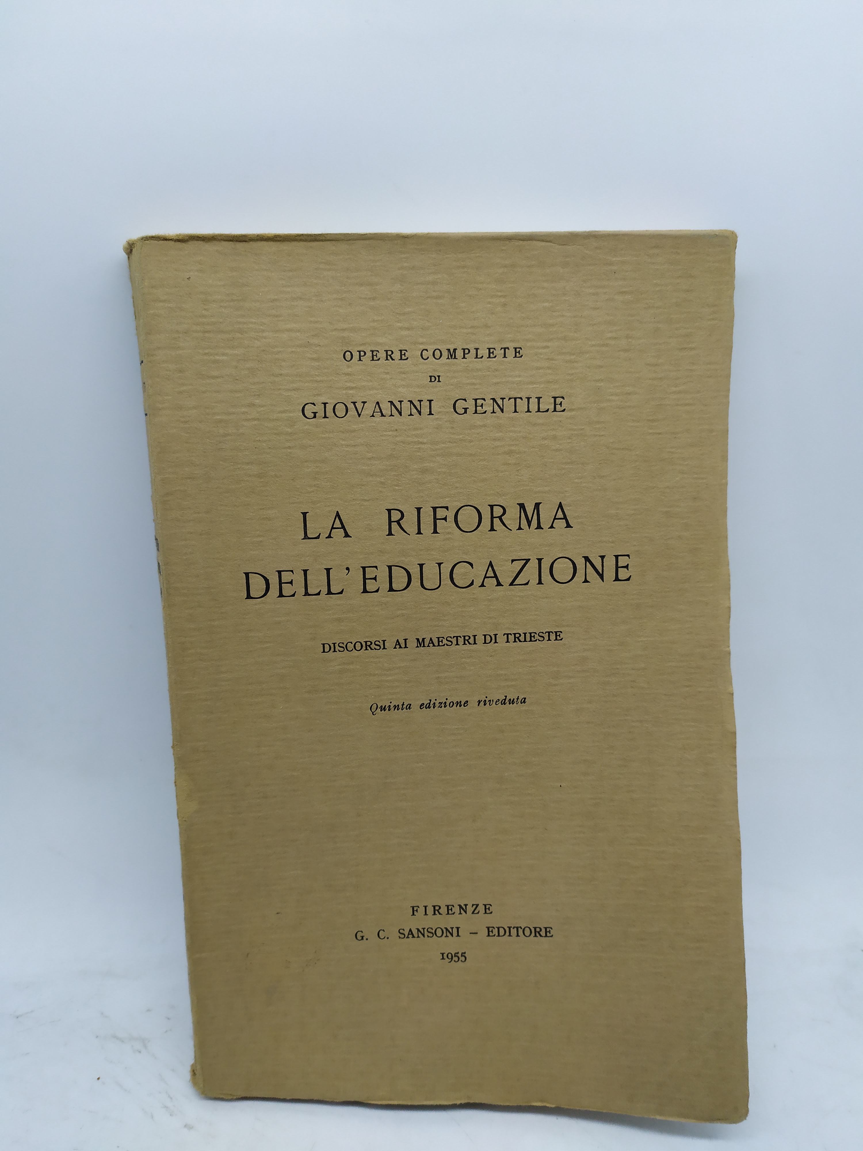 opere complete di giovanni gentile la riforma dell'educazione discorsi ai …