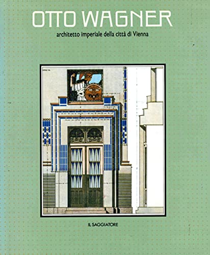 Otto Wagner architetto imperiale della citta' di Vienna di Heinz …