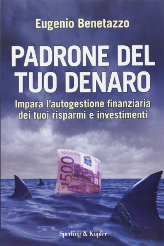 Padrone del tuo denaro. Impara l'autogestione finanziaria dei tuoi risparmi …