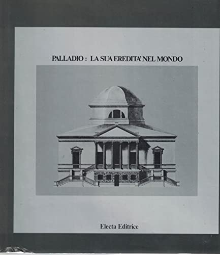 Palladio: la sua eredità nel mondo.