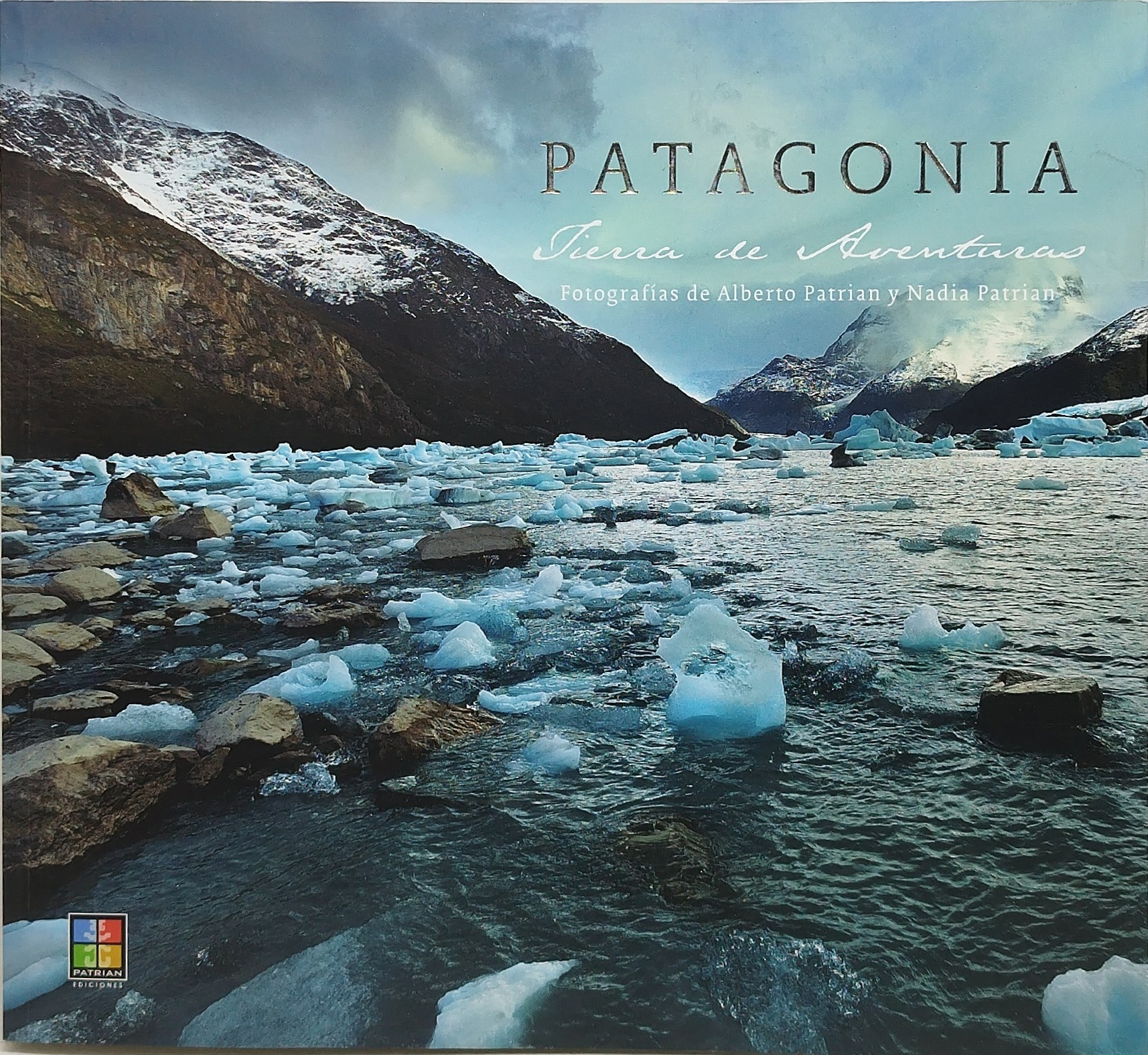 patagonia tierra de aventras fopografias de alberto patrian nadia patrian