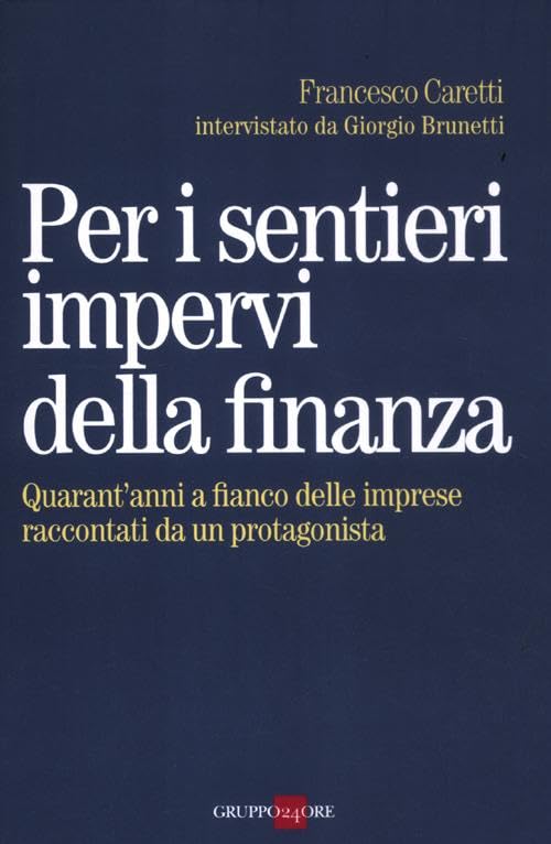 Per i sentieri impervi della finanza. Quarant'anni a fianco delle …
