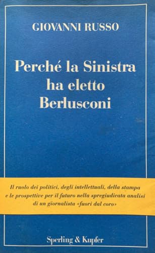 Perché la Sinistra ha eletto Berlusconi