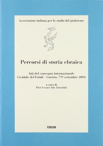 Percorsi di storia ebraica. Atti del Convegno internazionale (Cividale del …
