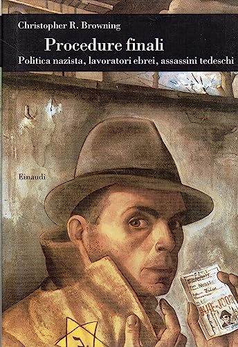 Procedure finali. Politica nazista, lavoratori ebrei, assassini tedeschi
