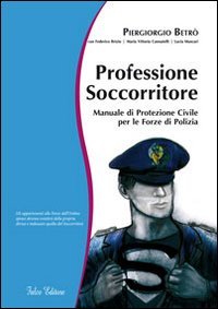 Professione soccorritore. Manuale di protezione civile per le forze di …