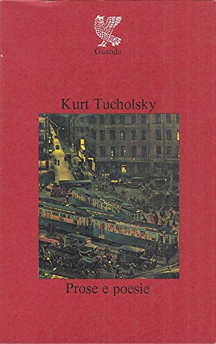 Prose e poesie. Testo tedesco a fronte Tucholsky, Kurt and …