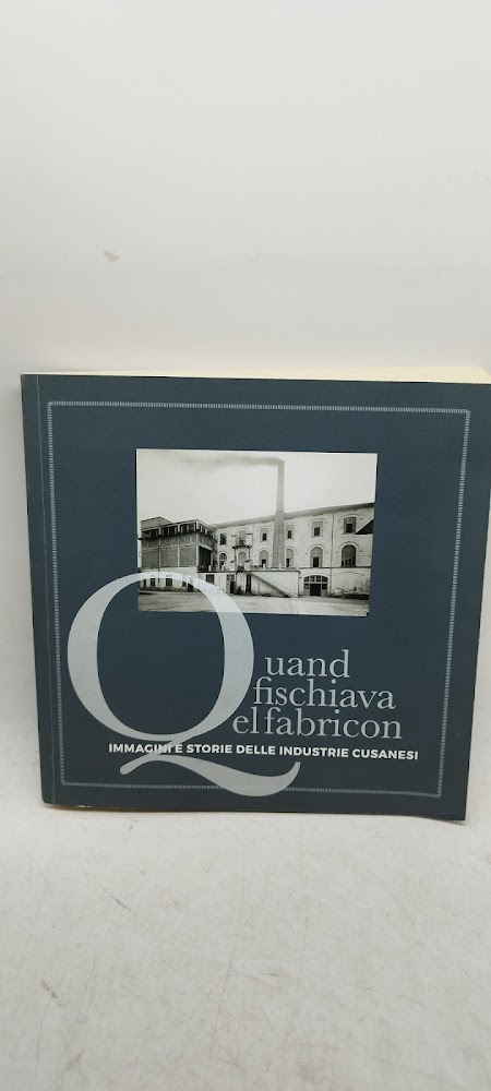 quand fischiava el fabricon immagini e storie delle industrie cusanesi