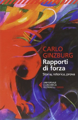 Rapporti di forza. Storia, retorica, prova