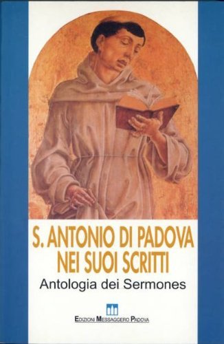 Sant'Antonio di Padova nei suoi scritti. Antologia dei «Sermones»