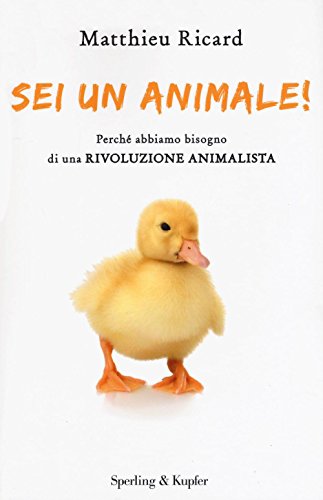 Sei un animale! Perché abbiamo bisogno di una rivoluzione animalista