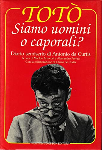 Siamo uomini o caporali? Diario semiserio di Antonio De Curtis …