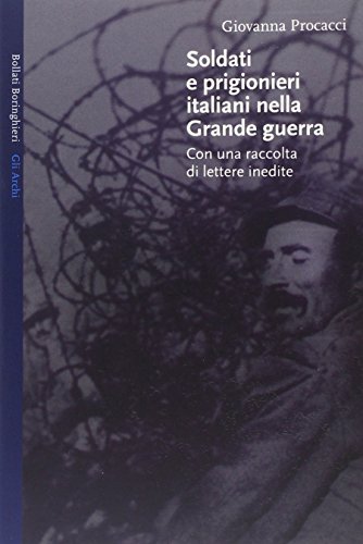 Soldati e prigionieri italiani nella grande guerra. Con una raccolta …