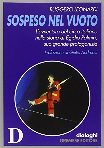 Sospeso nel vuoto. L'avventura del circo italiano nella storia di …