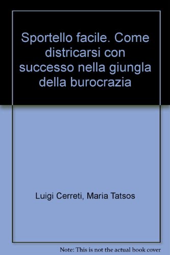 Sportello facile. Come districarsi con successo nella giungla della burocrazia