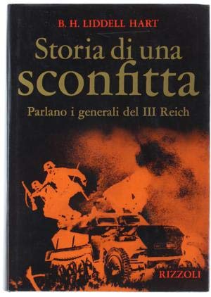 Storia di una sconfitta. Parlano i generali del III Reich