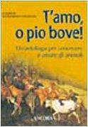 T'amo, o pio bove! Un'antologia per conoscere e amare gli …