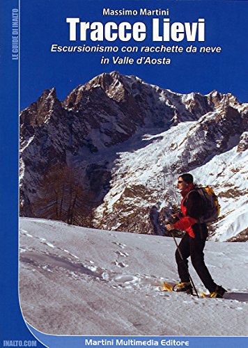 Tracce lievi. Escursionismo con le racchette da neve in Valle …